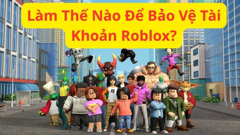Làm Thế Nào Để Bảo Vệ Tài Khoản Roblox?